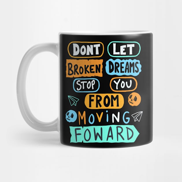 Dont Let Broken Dreams Stop You From Moving Forward by Scriptnbones